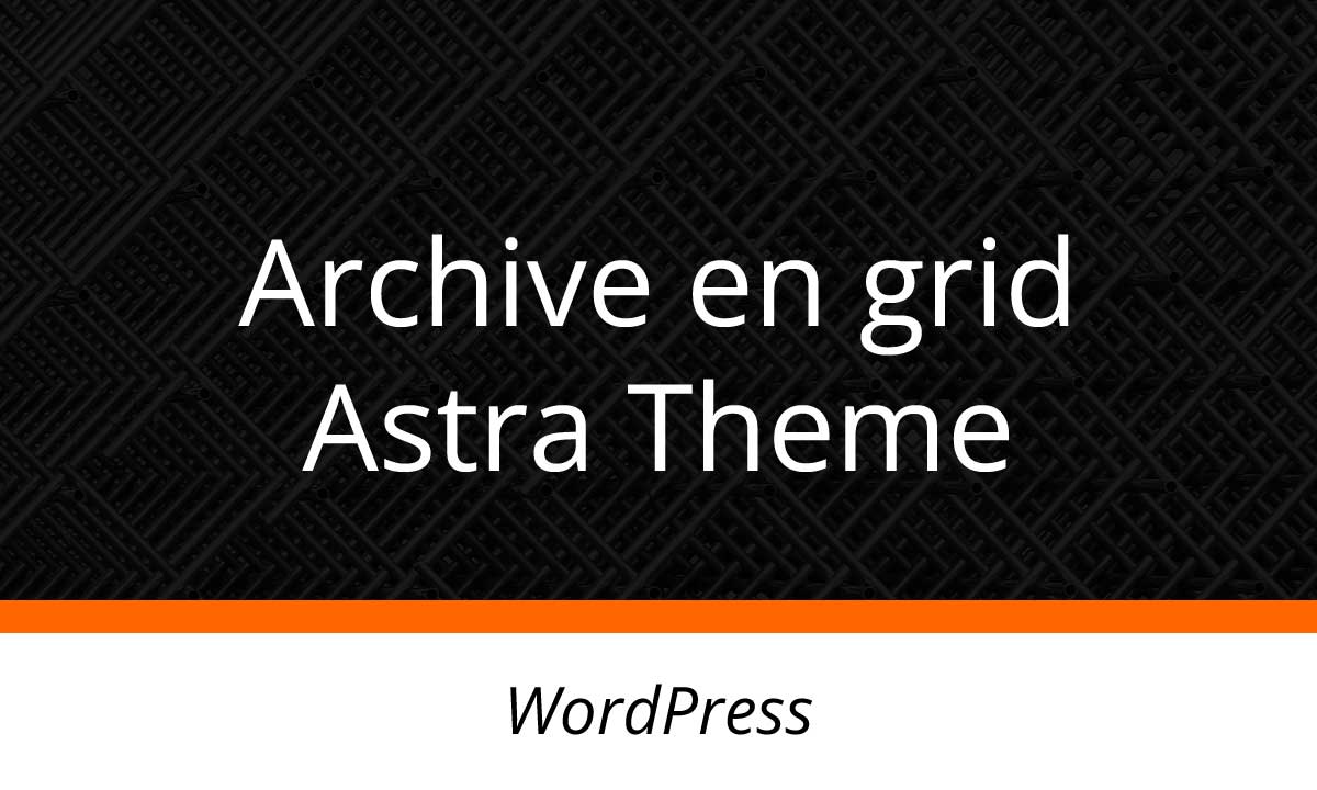 Mostrar páginas archive en grid con Astra Theme para WordPress